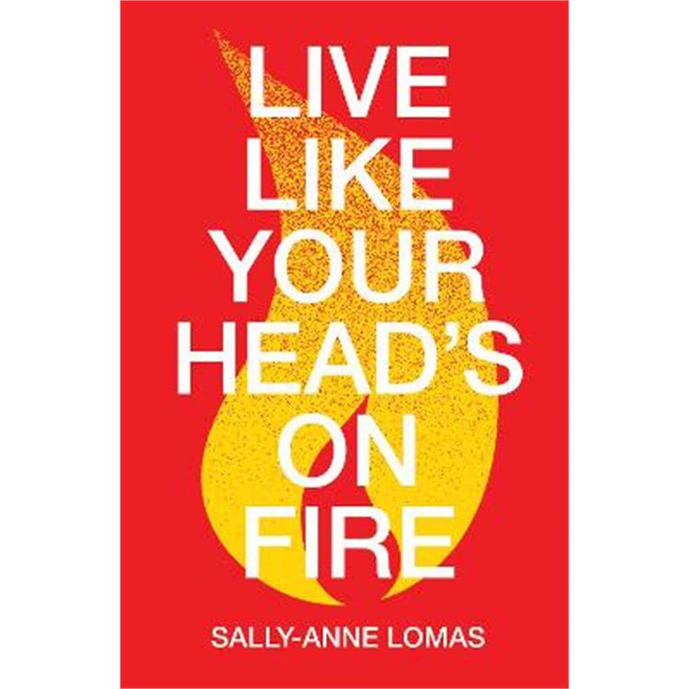 Live Like Your Head's On Fire (Paperback) - Sally-Anne Lomas